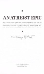 Cover of: An atheist epic : the complete unexpurgated story of how Bible and prayers were removed from the public schools of the United States by 