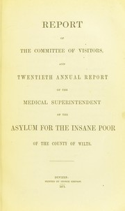 Cover of: Report of the Committee of Visitors and twentieth annual report of the Medical Superintendent of the asylum for the insane poor of the County of Wilts