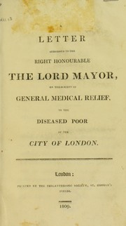 A letter addressed to the Right Honourable the Lord Mayor, on the subject of general medical relief to the diseased poor of the City of London by Amos, James Fnr