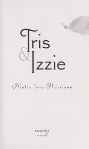 Cover of: Tris and Izzie by Mette Ivie Harrison