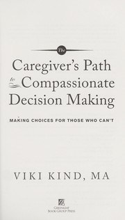 Cover of: The caregiver's path to compassionate decision making by Viki Kind