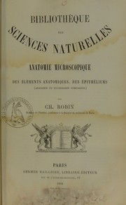 Cover of: Anatomie microscopique des ©♭l©♭ments anatomiques, des ©♭pith©♭liums (anatomie et physiologie compar©♭es) by Charles Robin