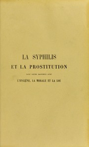 Cover of: La syphilis et la prostitution dans leurs rapports avec l'hygi©·ne, la morale, et la loi