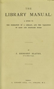 Cover of: The library manual: a guide to the formation of a library, and the valuation of rare and standard books.