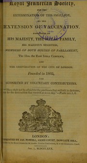 Cover of: Royal Jennerian Society, for the extermination of the smallpox, by the extension of vaccination: patronized by His Majesty, the Royal Family, His Majesty's ministers, members of both Houses of Parliament, the Hon. the East India Company, and the Corporation of the City of London : founded in 1803, and supported by voluntary contributions