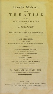 Cover of: Domestic medicine, or, A treatise on the prevention and cure of diseases by regimen and simple medicines | William Buchan