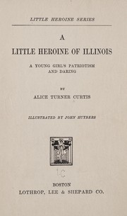 Cover of: A little heroine of Illinois: a young girl's patriotism and daring