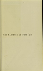 Cover of: The marriage of near kin : considered with respect to the laws of nations, the results of experience, and the teachings of biology