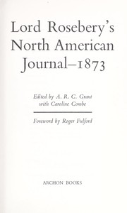 Cover of: Lord Rosebery's North American journal, 1873. by Archibald Philip Primrose Earl of Rosebery, Archibald Philip Primrose Earl of Rosebery