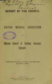 Cover of: Report of the council of the British Medical Association on the efficient control of railway servants' eyesight