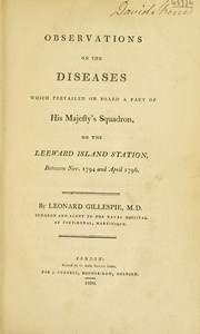 Cover of: Observations on the diseases which prevailed on board a part of His Majesty's Squadron, on the Leeward Island station, between Nov. 1794 and April 1796 by Leonard Gillespie