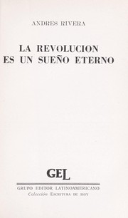 La revolución es un sueño eterno by Andrés Rivera
