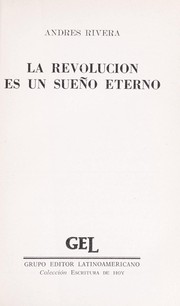 Cover of: La revolución es un sueño eterno by Andrés Rivera