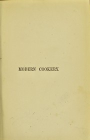 Cover of: Modern cookery for private families reduced to a system of easy practice, in a series of carefully tested receipts, in which the principles of Baron Liebeg and other eminent writers have been as much as possible applied and explained