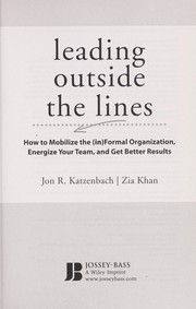 Cover of: Leading outside the lines: how to mobilize the informal organization, energize your team, and get better results