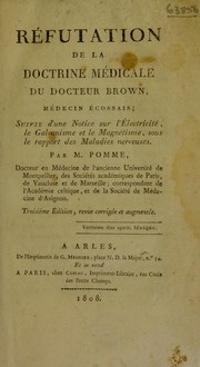 Cover of: R©♭futation de la doctrine m©♭dicale du docteur Brown, m©♭decin ©♭cossais, suivie d'une notice sur l'©♭l©♭ctricit©♭, le galvanisme et le magn©♭tisme, sous le rapport des maladies nerveuses by Pierre Pomme