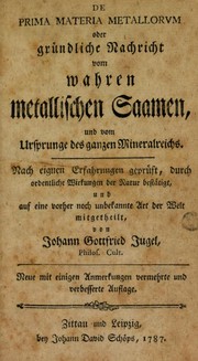 Cover of: De prima materia metallorum, oder gr©ơndliche Nachricht vom wahren metallischen Saamen, und vom Ursprunge des ganzen Mineralreichs