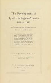 The development of ophthalmology in America, 1800 to 1870 by Alvin A. Hubbell