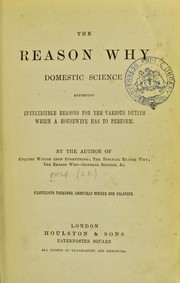 Cover of: The reason why: domestic science: affording intelligible reasons for the various duties which a housewife has to perform