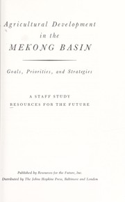Cover of: Agricultural development in the Mekong basin: goals, priorities, and strategies: a staff study.