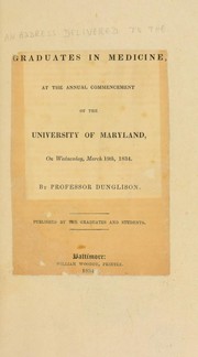 [An address, delivered to the] graduates in medicine, at the annual commencement of the University of Maryland, on Wednesday, March 19th, 1834 by Robley Dunglison