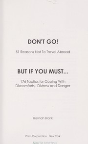 Cover of: Don't go! : 51 reasons not to travel abroad : but if you must-- 176 tactics for coping with discomforts, distress and danger
