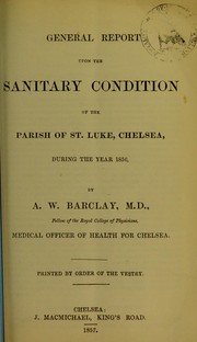 Cover of: General report upon the sanitary condition of the parish of St. Luke, Chelsea, during the year 1856 | Saint Luke (Chelsea, London, England : Parish)