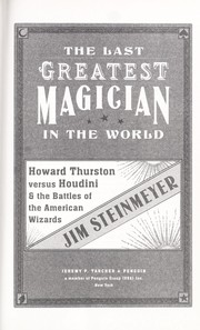 Cover of: The last greatest magician in the world: Howard Thurston vs. Houdini & the battles of the American wizards