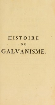 Cover of: Histoire du galvanisme, et analyse des diff©♭rens ouvrages publi©♭s sur cette d©♭couverte. Depuis son origine jusqu'©  ce jour