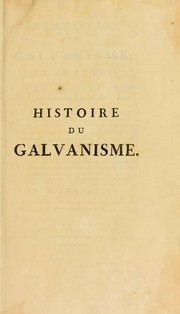 Cover of: Histoire du galvanisme, et analyse des diff©♭rens ouvrages publi©♭s sur cette d©♭couverte. Depuis son origine jusqu'©  ce jour