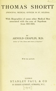 Thomas Shortt (principal medical officer in St. Helena). With biographies of some other medical men associated with the case of Napoleon from 1815-1821 by Chaplin, Arnold