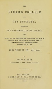 Cover of: The Girard college and its founder: containing the biography of Mr. Girard ... and the will of Mr. Girard