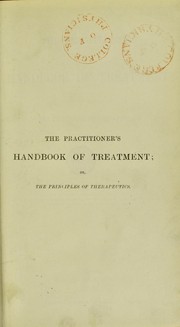 Cover of: The practitioner's handbook of treatment, or, the principles of therapeutics by J. Milner Fothergill, J. Milner Fothergill