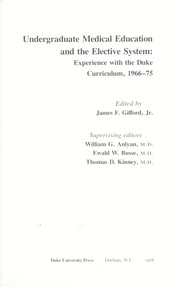 Undergraduate medical education and the elective system : experience with the Duke curriculum, 1966-75 by James F. Gifford