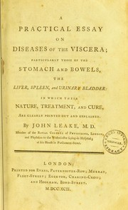 Cover of: A practical essay on diseases of the viscera: particularly those of the stomach and bowels, the liver, spleen, and urinary bladder: in which their nature, treatment, and cure, are clearly pointed out and explained