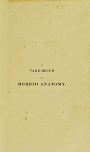 Cover of: A vade-mecum of morbid anatomy, medical and chirurgical: with pathological observations and symptoms. Illustrated by upwards of two hundred and fifty drawings