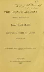 Cover of: President's address (Robert Barnes, M. D.): delivered at the annual general meeting of the Obstetrical Society of London, January 2nd, 1867