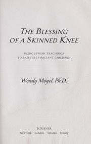 Cover of: The blessing of a skinned knee: using Jewish teachings to raise self-reliant children