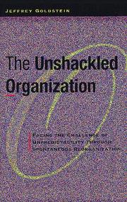Cover of: The unshackled organization: facing the challenge of unpredictability through spontaneous reorganization