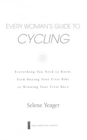 Cover of: Every woman's guide to cycling: everything you need to know, from buying your first bike to winning your first race