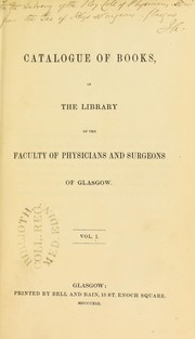 Catalogue of books, in the Library of the Faculty of Physicians and Surgeons of Glasgow by Faculty of Physicians and Surgeons of Glasgow. Library