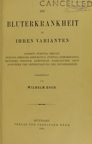 Cover of: Die Bluterkrankheit in ihren Varianten: Scorbut, Purpura simplex, Purpura (Peliosis) rheumatica, Purpura h©Þmorrhagica, Erythema nodosum, H©Þmophilie, Nabelbluten, Blutschwitzen und Fettentartung der Neugeborenen