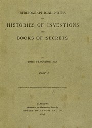 Cover of: Bibliographical notes on histories of inventions and books of secrets: Six papers read to the Arch©Œological society of Glasgow April 1882-January 1888