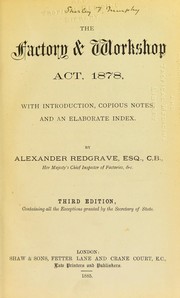 The factory & workshop act, 1878, with introduction, copious notes, and an elaborate index by Redgrave, Alexander