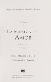 Cover of: La maestría del amor : una guía práctica para el arte de las relaciones by 