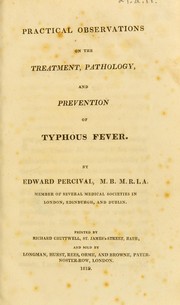 Cover of: Practical observations on the treatment, pathology, and prevention of typhous fever. by Edward Percival
