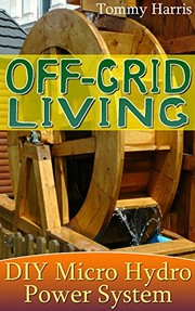 Cover of: Off-Grid Living: DIY Micro Hydro Power System by 