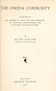 Cover of: The Oneida community: a record of an attempt to carry out the principles of Christian unselfishness and scientific race-improvement