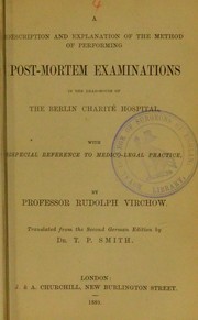 Cover of: A description and explanation of the method of performing post-mortem examinations in the dead-house of the Berlin Charit©♭ Hospital: with especial reference to medico-legal practice