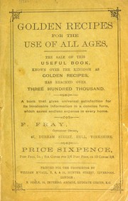 Cover of: Golden recipes  for the use of all ages, the sale of this useful book known over the kingdom as golden recipe, has reached over three hundred thousand. A book that gives universal satisfaction for its invaluable information in a concise form, which saves endless expenses in every home